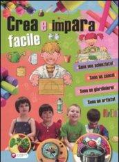 Crea e impara facile. Ediz. illustrata