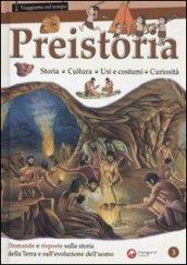 Preistoria. Storia, cultura, usi e costumi, curiosità. Ediz. illustrata