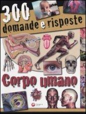 Trecento domande e risposte. Corpo umano