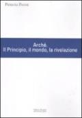 Arché. Il Principio, il mondo, la rivelazione