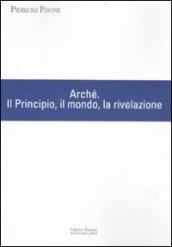 Arché. Il Principio, il mondo, la rivelazione