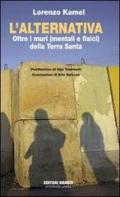 L' alternativa. Oltre i muri (mentali e fisici) della Terra Santa