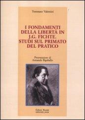 I fondamenti della libertà in J. G. Fichte. Studi sul primato del pratico