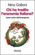 Chi ha tradito l'economia italiana? Come uscire dall'emergenza