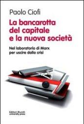 La bancarotta del capitale e la nuova società. Nel laboratorio di Marx per uscire dalla crisi