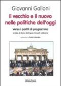 Il vecchio e il nuovo nelle politiche dell'oggi. Verso i partiti di programma. Le idee di Moro, Berlinguer, Dossetti e Obama