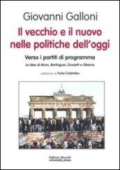 Il vecchio e il nuovo nelle politiche dell'oggi. Verso i partiti di programma. Le idee di Moro, Berlinguer, Dossetti e Obama