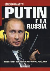 Putin e la Russia. Irresistibile e anacronistico ritorno all'autocrazia