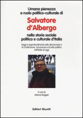 Umana pienezza e ruolo politico-culturale di Salvatore d'Albergo nella storia sociale politica e culturale d'Italia