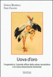 Uova d'oro. L'eugenetica, il grande affare della salute riproduttiva e la nuova bioschiavitù femminile