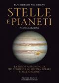 Stelle e pianeti. La guida più completa a stelle, pianeti, galassie e al sistema solare. Nuova ediz.