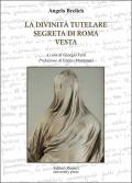 La divinità tutelare segreta di Roma e Vesta