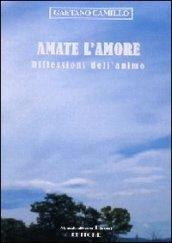 Amate l'amore. Riflessioni dell'animo