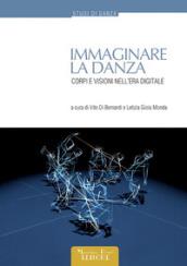 Immaginare la danza. Corpi e visioni nell'era digitale