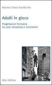 Adulti in gioco. Progettazioni formative tra caos narrazione e movimento