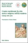 Il teatro meridionale fra mito, storia e religione nell'età moderna. Catalogo delle opere