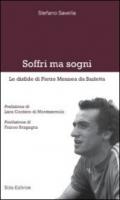 Soffri ma sogni : Le disfide di Pietro Mennea da Barletta