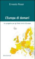 L'Europa di domani. Un progetto per gli Stati Uniti d'Europa