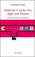 Qualcuno è uscito vivo dagli anni Ottanta. Storie di provincia e di altri mali