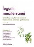 Legumi mediterranei. Lenticchie, ceci, fave e cicerchie tra medicina, cultura e gastronomia