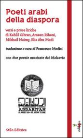 Poeti arabi della diaspora. Versi e prose liriche di Kahlil Gibran, Ameen Rihani, Mikhail Naimy, Elia Abu Madi