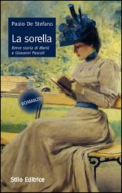 La sorella. Breve storia di Mariù e Giovanni Pascoli