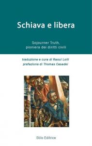 Schiava e libera. Storia di Sojourner Truth, pioniera dei diritti civili