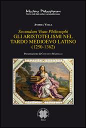 Secundum viam philosophi. Gli aristotelismi nel tardo medioevo latino (1250-1362)