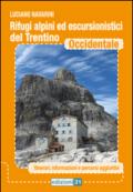 Rifugi alpini ed escursionistici del Trentino occidentale. Itinerari, informazioni e percorsi aggiuntivi