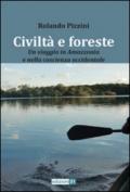 Civiltà e foreste. Un viaggio in Amazzonia e nella coscienza occidentale