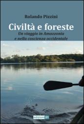 Civiltà e foreste. Un viaggio in Amazzonia e nella coscienza occidentale