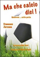 Ma che calcio dici