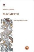Maometto. Alle origini dell'Islam