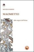 Maometto. Alle origini dell'Islam