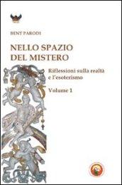 Nello spazio del mistero. Riflessioni sulla realtà e l'esoterismo. 1.