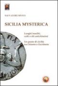 Sicilia mysterica. Itinerari tra passato e presente alla scoperta di luoghi insoliti, culti e riti antichissimi