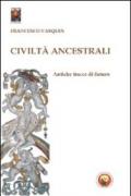 Civiltà ancestrali. Antiche tracce di futuro