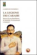 La legione dei Caraibi. Storia di una fratellanza di idealisti, rivoluzionari e massoni