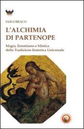 L'alchimia di Partenope. Magia, ermetismo e mistica della tradizione esoterica universale