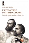 L'invincibile determinazione. Storia dei fratelli Bandiera e di altre vite