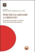 Perché guardare a Oriente? Prospettive, risorse e visioni di un mondo non più lontano