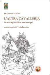 L'altra cavallerie. Storia degli ordini non europei