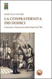 La Confraternita dei dodici. Esoterismo e massoneria nella Napoli del '700