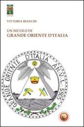 Un secolo di Grande Oriente d'Italia. Da Lemmi a Raffi