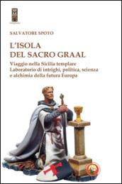 L'isola del Sacro Graal. Viaggio nella Sicilia templare