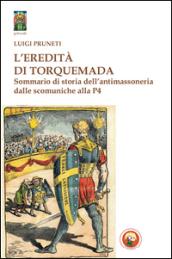 L'eredità di Torquemada. Sommario di storia dell'antimassoneria dalle scominuche alla P4