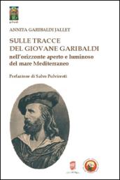 Sulle tracce del giovane Garibaldi nell'orizzonte aperto e luminoso del mare Mediterraneo