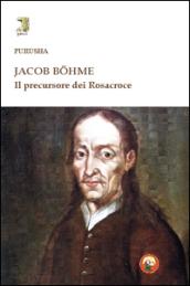 Jacob Böhme. Il precursore dei Rosacroce