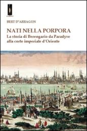 Nati nella porpora. La storia di Berengario da Paradyse alla corte imperiale d'Oriente