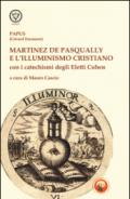 Martinez De Pasqually e l'illuminismo cristiano. Con i catechismi degli eletti Cohen